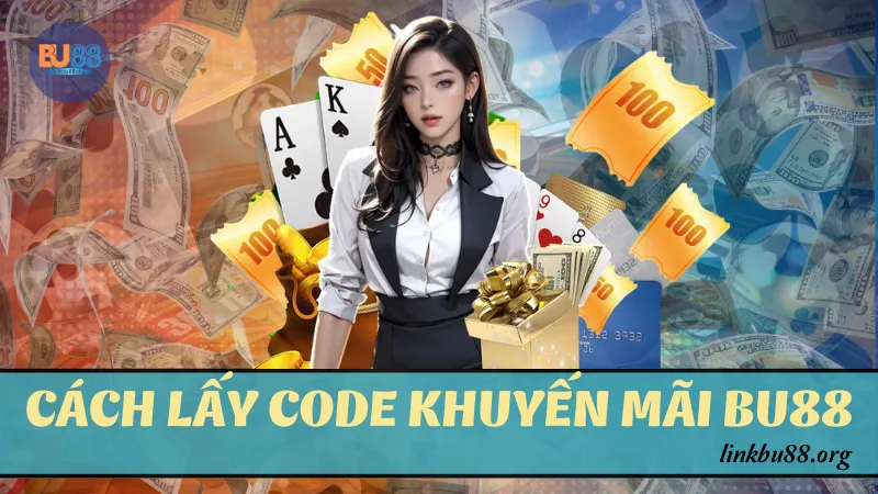 Cách lấy code khuyến mãi BU88